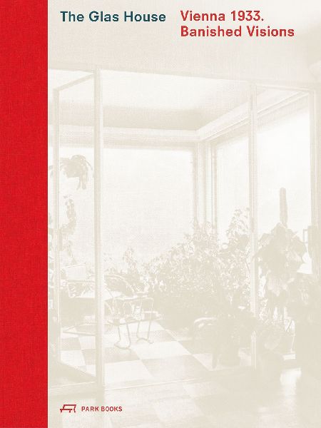 The Glas House: Vienna 1933. Banished Visions