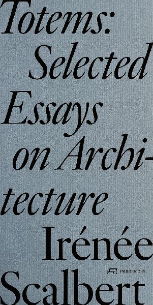 Totems: Selected Essays on Architecture