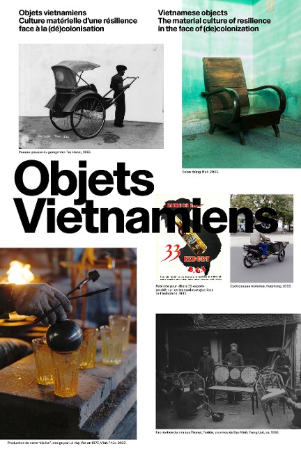 Objets vietnamiens / Vietnamese objects: Culture matérielle d'une résilience face à la (dé)colonisation / The material culture of resilience in the face of (de)colonization