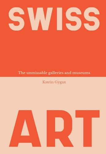 Swiss Art The Unmissable Galleries and Museums