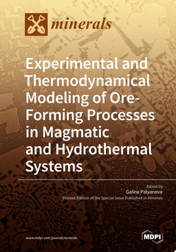 Experimental and Thermodynamical Modeling of Ore-Forming Processes in Magmatic and Hydrothermal Systems