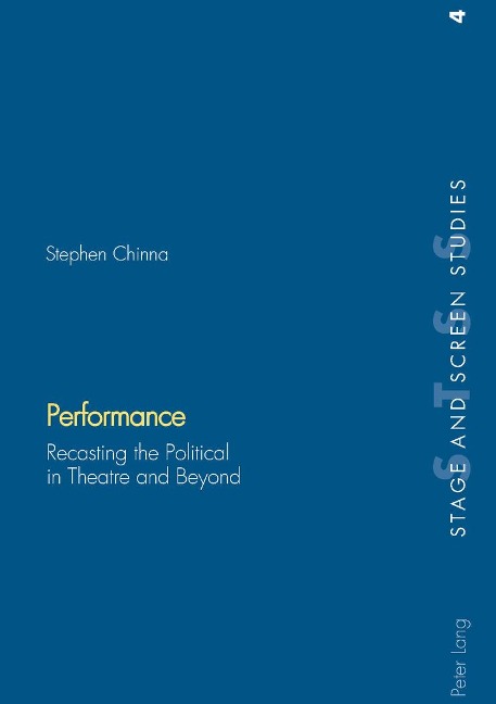 Performance: Recasting the Political in Theatre and Beyond