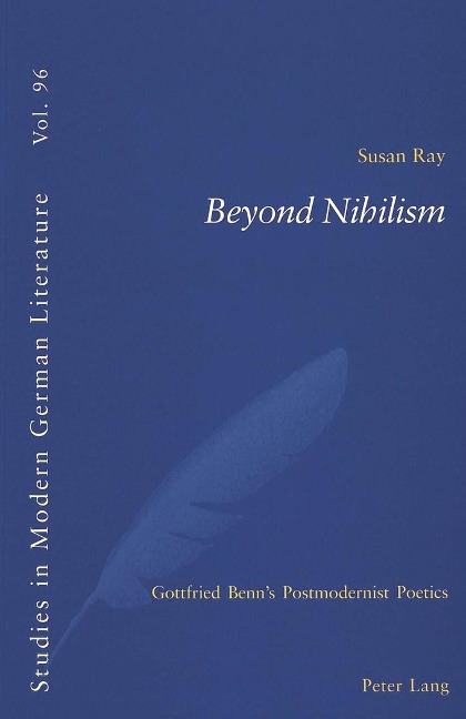 Beyond Nihilism: Gottfried Benns Postmodernist Poetics