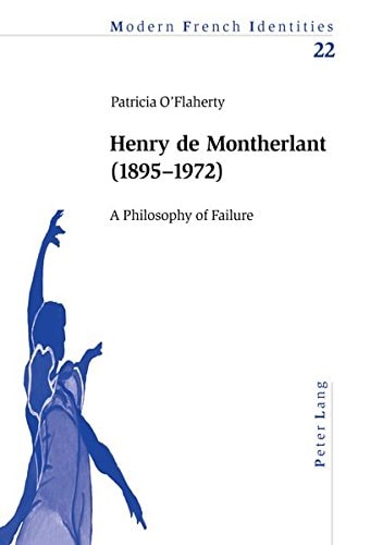 Henry de Montherlant (1895-1972) A Philosophy of Failure