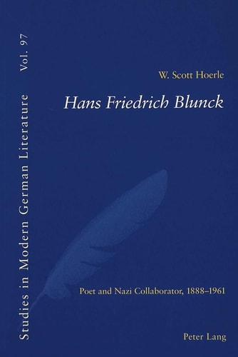 Hans Friedrich Blunck: Poet and Nazi Collaborator, 1888–1961 (Studies in Modern German Literature)