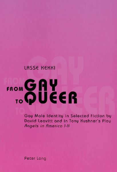 From Gay to Queer: Gay Male Identity in Selected Fiction by David Leavitt and in Tony Kushners Play Angels in America
