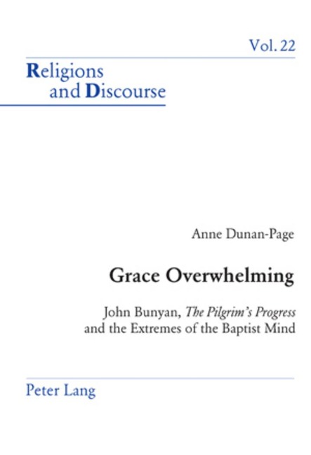 Grace Overwhelming: John Bunyan, The Pilgrims Progress</I> and the Extremes of the Baptist Mind