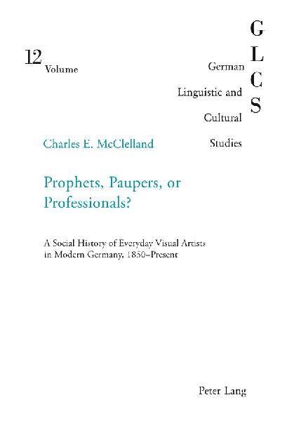 Prophets, Paupers or Professionals?: A Social History of Everyday Visual Artists in Modern Germany, 1850-Present