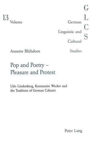 Pop and Poetry - Pleasure and Protest Udo Lindenberg, Konstantin Wecker and the Tradition of German Cabaret