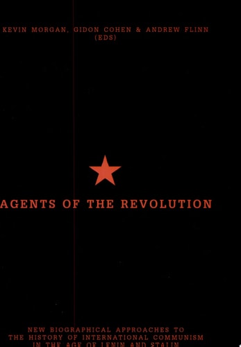 Agents of the Revolution New Biographical Approaches to the History of International Communism in the Age of Lenin and Stalin