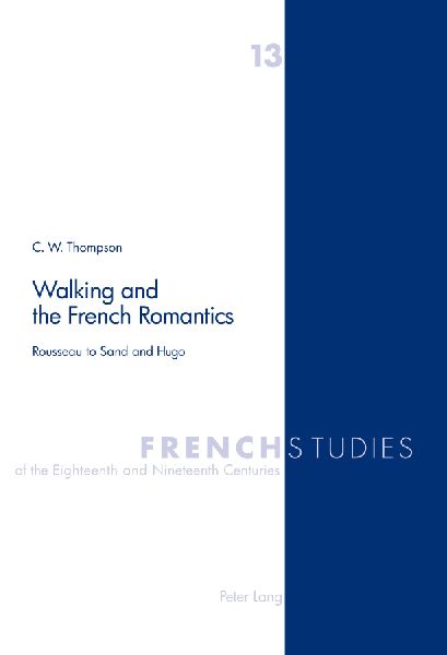 Walking and the French Romantics: Rousseau to Sand and Hugo