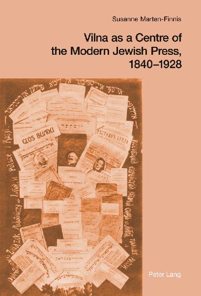Vilna as a Centre of the Modern Jewish Press, 1840-1928: Aspirations, Challenges, and Progress