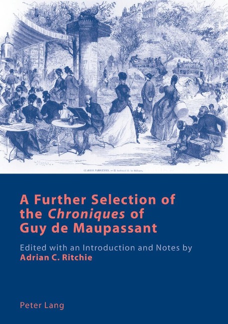 A Further Selection of the 'Chroniques' of Guy de Maupassant: Edited with an Introduction and Notes by Adrian C. Ritchie
