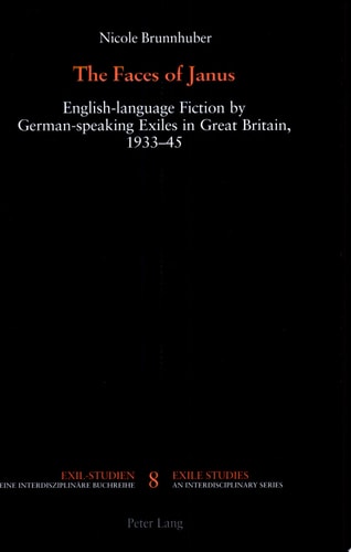 The Faces of Janus English-language Fiction by German-speaking Exiles in Great Britain, 1933-45