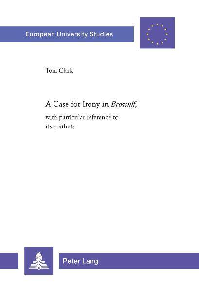 A Case for Irony in Beowulf,: with particular reference to its epithets
