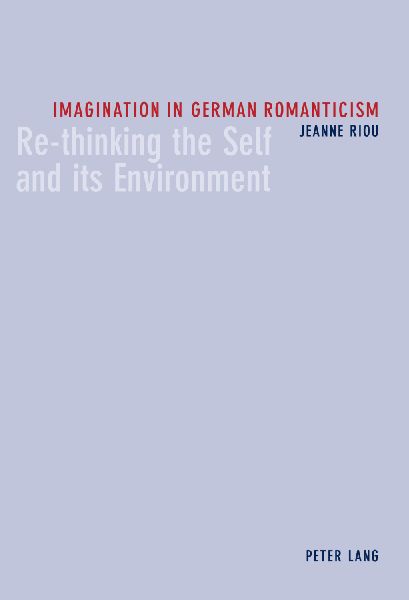 Imagination in German Romanticism: Re-thinking the Self and its Environment