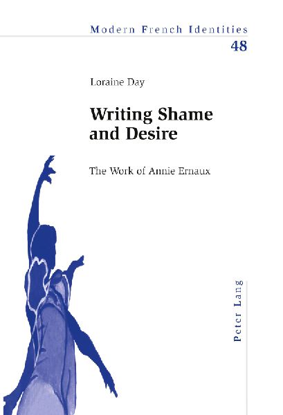 Writing Shame and Desire: The Work of Annie Ernaux