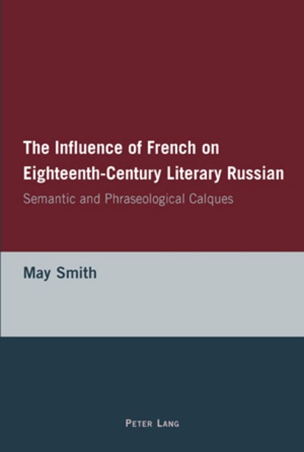 The Influence of French on Eighteenth-Century Literary Russian: Semantic and Phraseological Calques