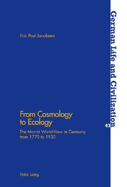 From Cosmology to Ecology: The Monist World-View in Germany from 1770 to 1930