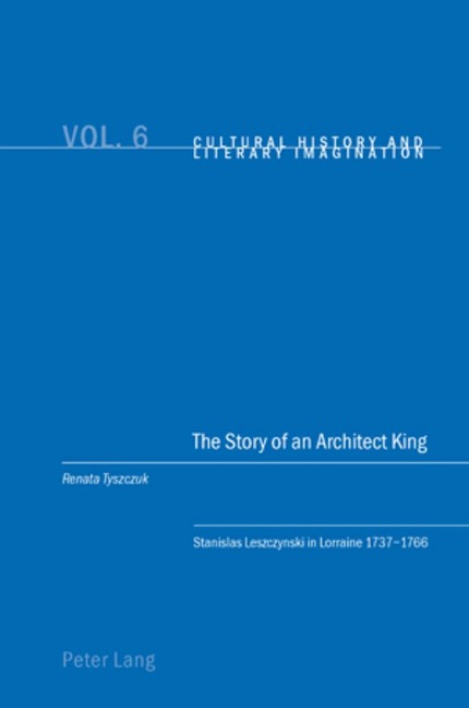 The Story of an Architect King: Stanislas Leszczynski in Lorraine 1737-1766