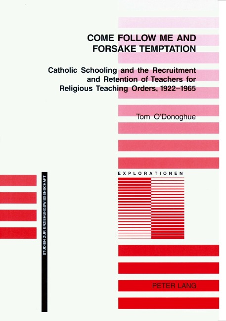 Come Follow Me and Foresake Temptation: Catholic Schooling and the Recruitment and Retention of Teachers for Religious Teaching Orders, 1922-1965