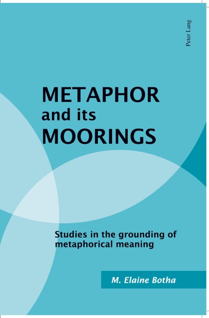 Metaphor and its Moorings: Studies in the grounding of metaphorical meaning