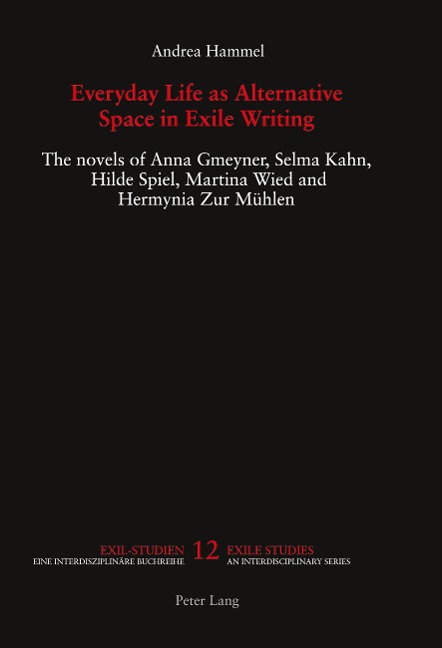 Everyday Life as Alternative Space in Exile Writing: The novels of Anna Gmeyner, Selma Kahn, Hilde Spiel, Martina Wied and Hermynia Zur Mühlen