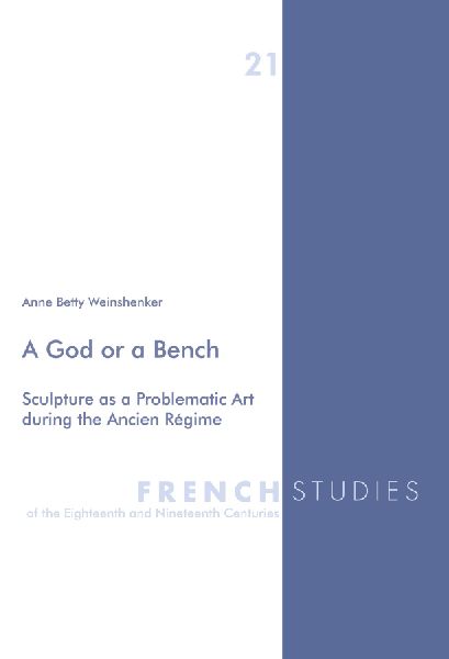 A God or a Bench: Sculpture as a Problematic Art during the Ancien Régime