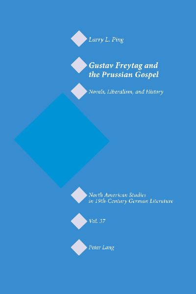 Gustav Freytag and the Prussian Gospel: Novels, Liberalism, and History