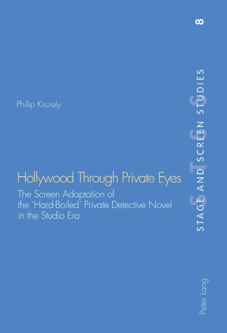 Hollywood Through Private Eyes: The Screen Adaptation of the 'Hard-Boiled' Private Detective Novel in the Studio Era