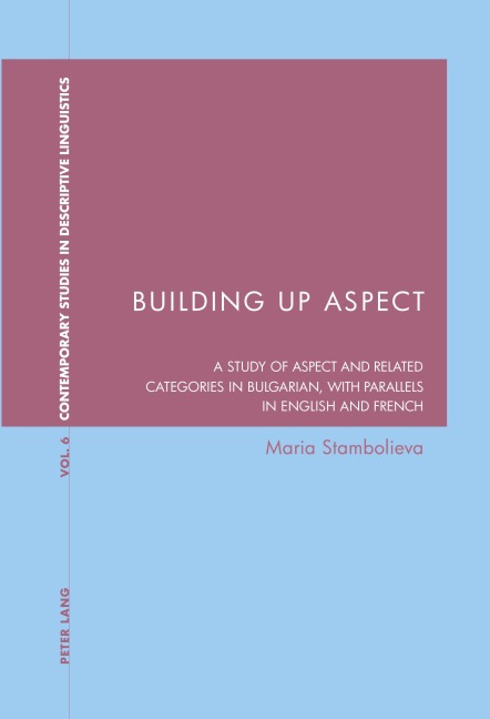 Building Up Aspect: A study of aspect and related categories in Bulgarian, with parallels in English and French