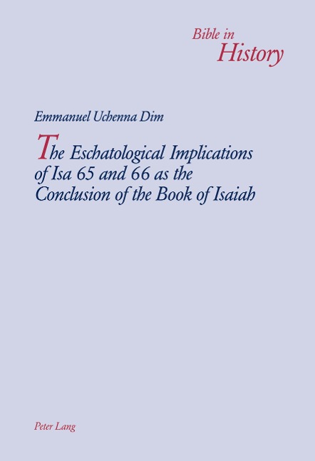 The Eschatological Implications of Isa 65 and 66 as the Conclusion of the Book of Isaiah