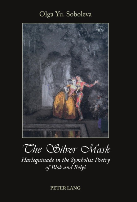The Silver Mask: Harlequinade in the Symbolist Poetry of Blok and Belyi