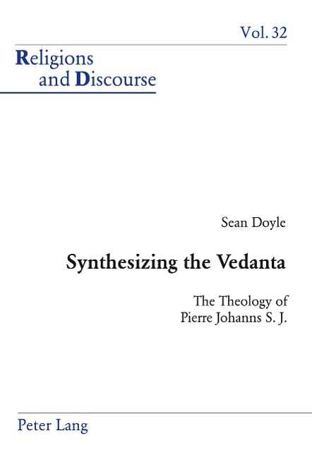 Synthesizing the Vedanta: The Theology of Pierre Johanns S. J.