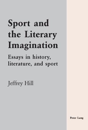 Sport and the Literary Imagination: Essays in history, literature, and sport