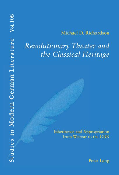 Revolutionary Theater and the Classical Heritage: Inheritance and Appropriation from Weimar to the GDR