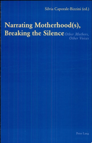 Narrating Motherhood(s), Breaking the Silence Other Mothers, Other Voices