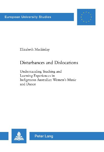 Disturbances and Dislocations: Understanding Teaching and Learning Experiences in Indigenous Australian Women's Music and Dance