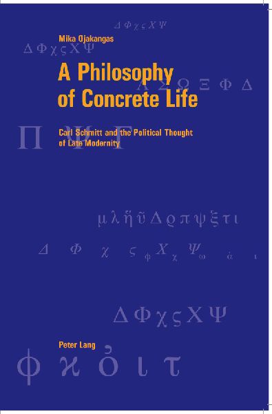 A Philosophy of Concrete Life: Carl Schmitt and the Political Thought of Late Modernity