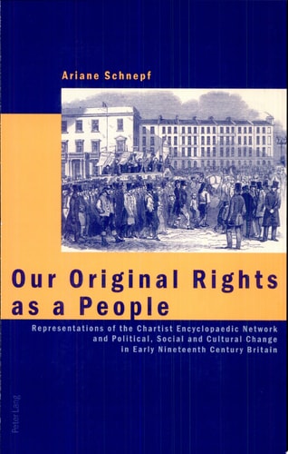 Our Original Rights as a People Representations of the Chartist Encyclopaedic Network and Political, Social and Cultural Change in Early Nineteenth Century Britain