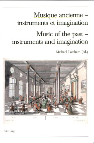 Music of the past, instruments and imagination proceedings of the harmoniques International Congress, Lausanne 2004