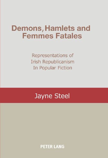 Demons, Hamlets and Femmes Fatales: Representations of Irish Republicanism in Popular Fiction