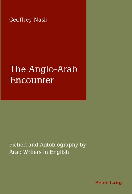 The Anglo-Arab Encounter: Fiction and Autobiography by Arab Writers in English