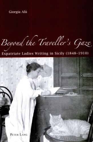 Beyond the Traveller's Gaze Expatriate Ladies Writing in Sicily (1848-1910)