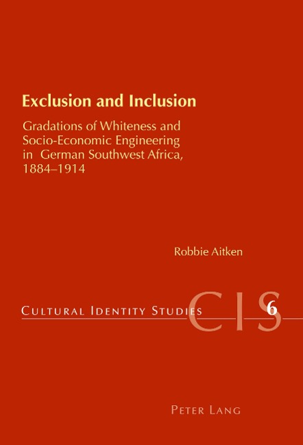 Exclusion and Inclusion: Gradations of Whiteness and Socio-Economic Engineering in German Southwest Africa, 1884-1914