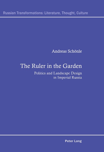 The Ruler in the Garden: Politics and Landscape Design in Imperial Russia
