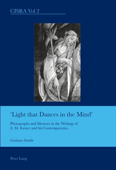 Light that Dances in the Mind: Photographs and Memory in the Writings of E. M. Forster and his Contemporaries