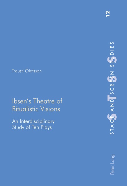 Ibsens Theatre of Ritualistic Visions: An Interdisciplinary Study of Ten Plays