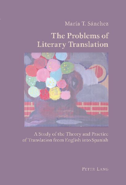 The Problems of Literary Translation: A Study of the Theory and Practice of Translation from English into Spanish