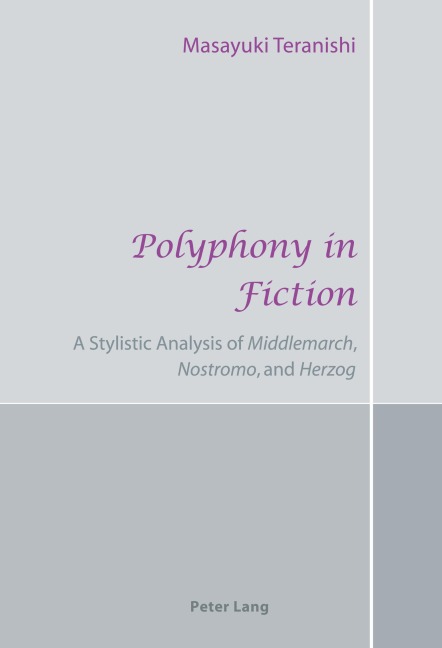 Polyphony in Fiction: A Stylistic Analysis of Middlemarch</I>, Nostromo</I>, and Herzog</I>